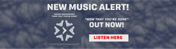 Ozman DeKompozer - Now That You're Gone "OUT NOW"